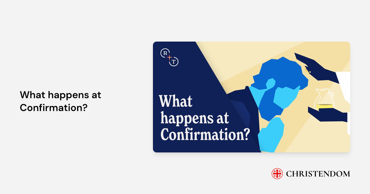 What happens at Confirmation? - Real+True | Christendom