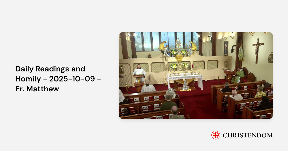 Daily Readings and Homily - 2025-10-09 - Fr. Matthew - EWTN | Christendom