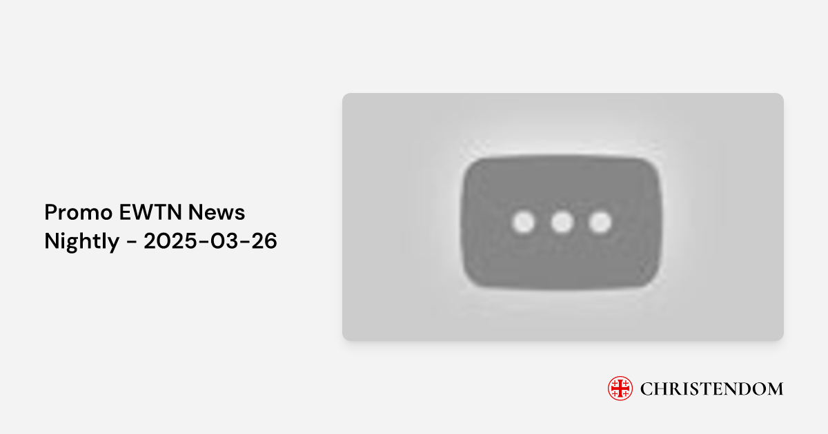 Promo EWTN News Nightly 20250326 EWTN Christendom