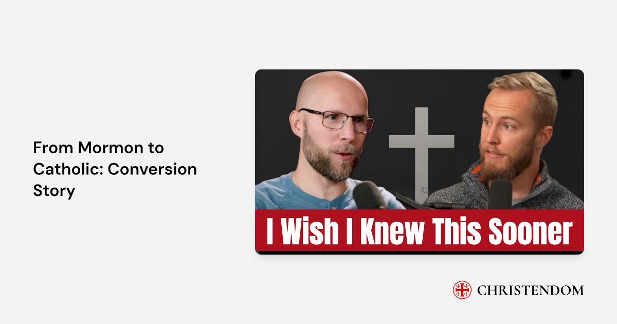 From Mormon to Catholic: Conversion Story - Cameron Riecker | Christendom