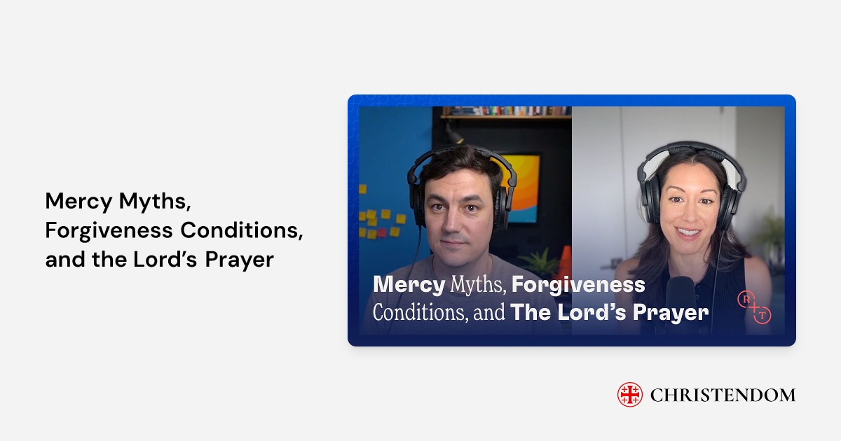 Mercy Myths, Conditions, and the Lord’s Prayer Real+True