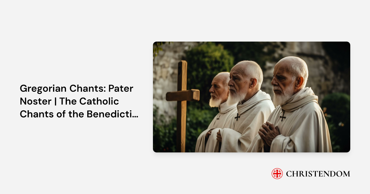 Gregorian Chants: Pater Noster | The Catholic Chants of the Benedictine ...