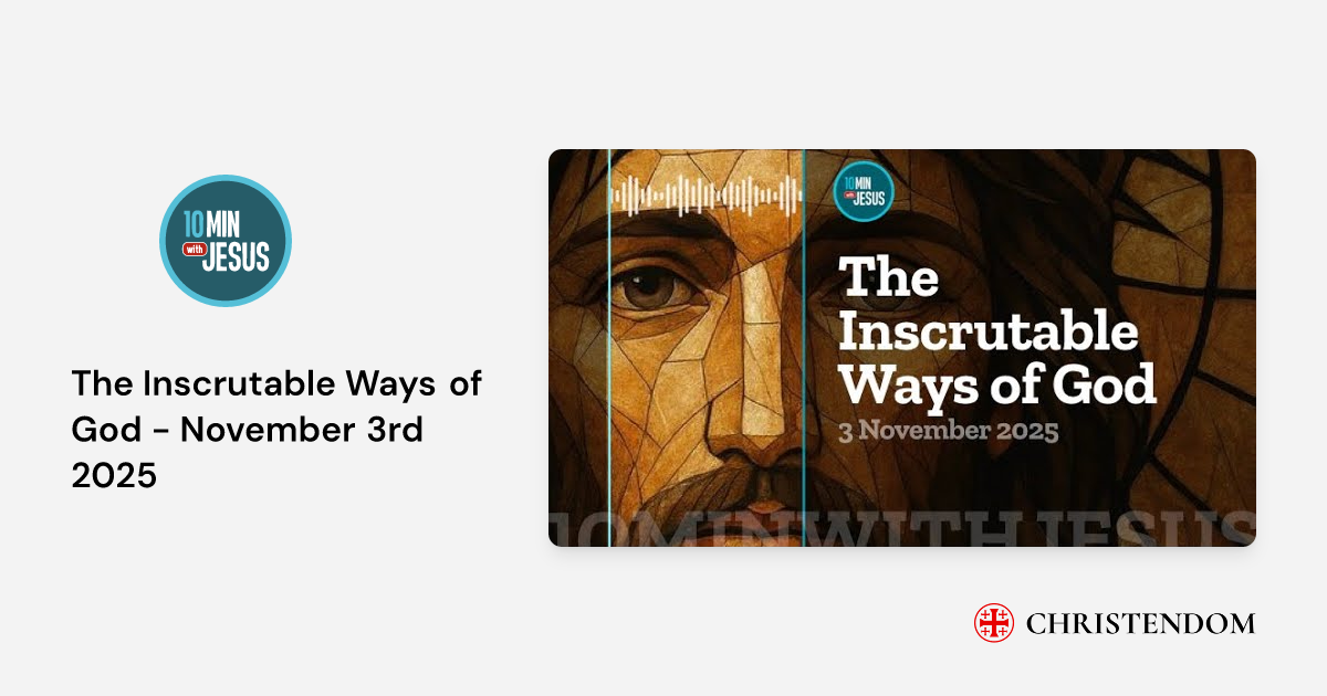 What Is Inscrutable The Inscrutable Ways of God - November 3rd 2025 - 10 minutes with Jesus ...