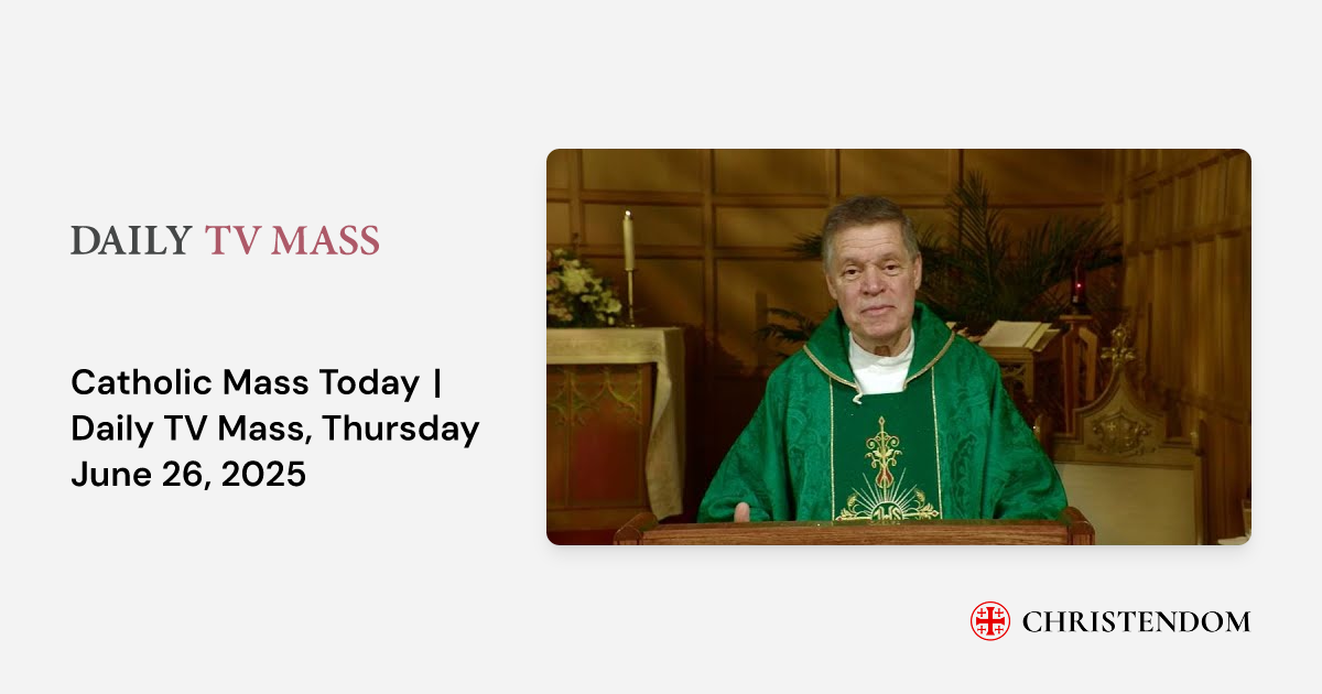 Catholic Mass Today | Daily TV Mass, Thursday June 26, 2025 - Daily TV ...