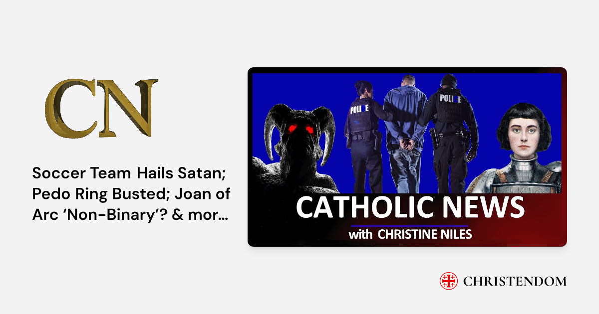 Soccer Team Hails Satan; Pedo Ring Busted; Joan of Arc ‘Non-Binary’? & more | CATHOLIC NEWS ROUNDUP - Christine Niles | Christendom