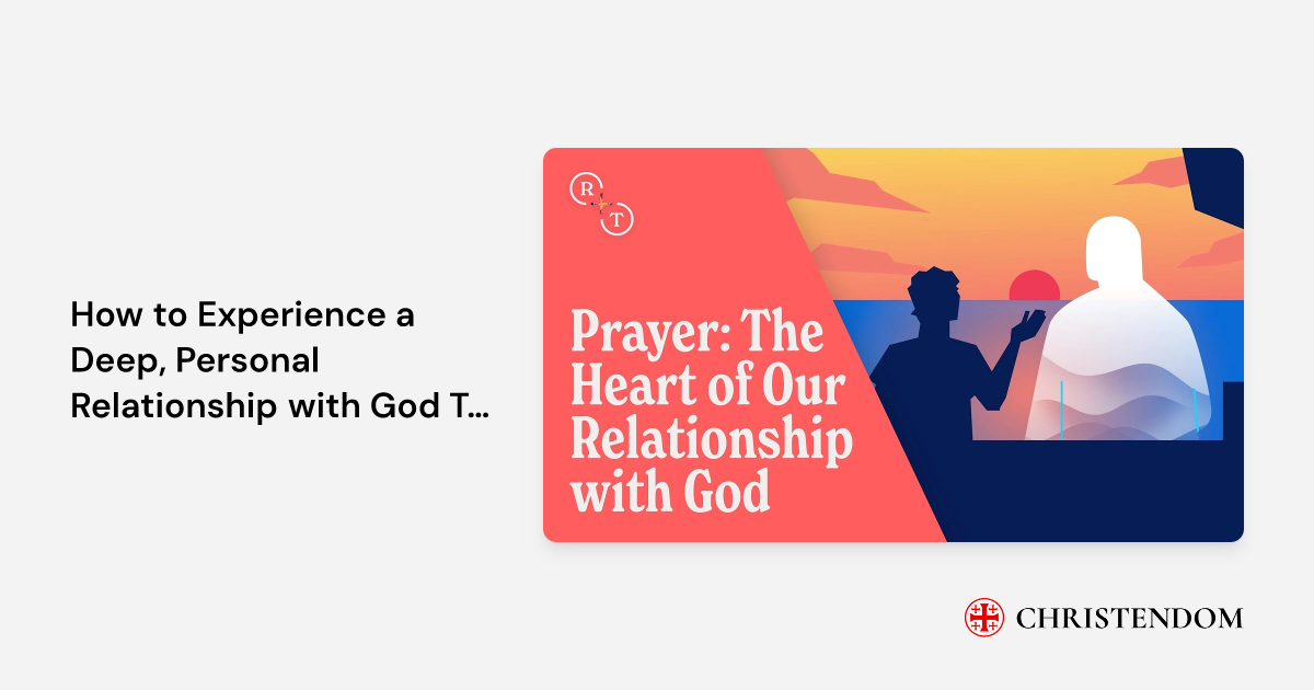 How to Experience a Deep, Personal Relationship with God Through Prayer ...