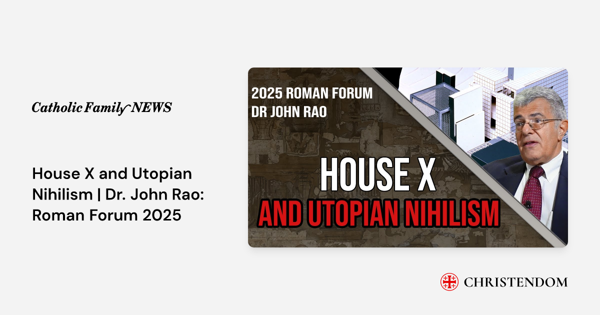 House X and Utopian Nihilism | Dr. John Rao: Roman Forum 2025 - CFN ...
