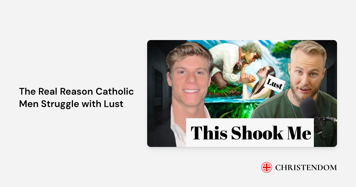The Real Reason Catholic Men Struggle with Lust - Cameron Riecker ...